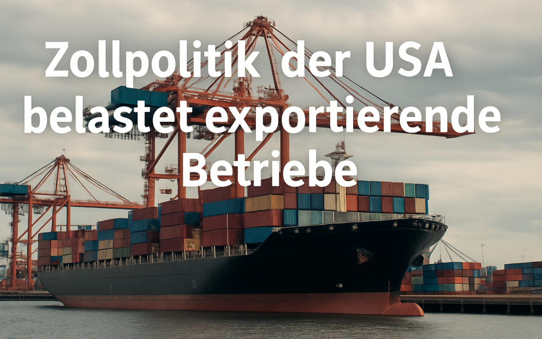 Zollpolitik der USA: Exportierende Betriebe zeigen sich besorgt